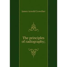 

Книга The principles of radiography