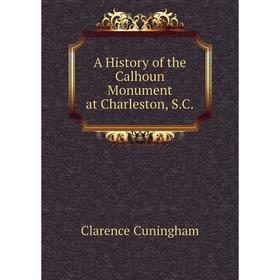 

Книга A History of the Calhoun Monument at Charleston, S.C.