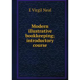 

Книга Modern illustrative bookkeeping; introductory course