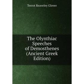 

Книга The Olynthiac Speeches of Demosthenes (Ancient Greek Edition)