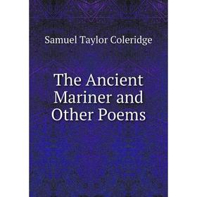 

Книга The Ancient Mariner and Other Poems
