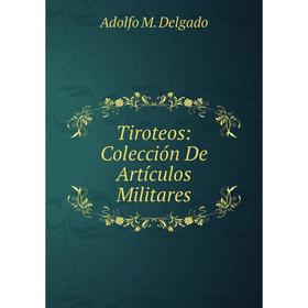 

Книга Tiroteos: Colección De Artículos Militares