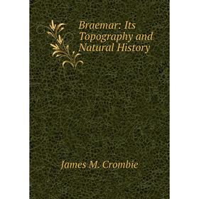 

Книга Braemar: Its Topography and Natural History