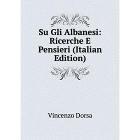

Книга Su Gli Albanesi: Ricerche E Pensieri (Italian Edition)