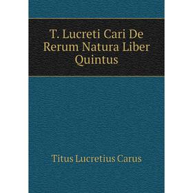 

Книга T. Lucreti Cari De Rerum Natura Liber Quintus