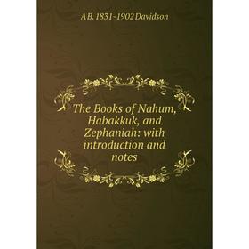 

Книга The Books of Nahum, Habakkuk, and Zephaniah: with introduction and notes