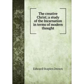 

Книга The creative Christ; a study of the Incarnation in terms of modern thought