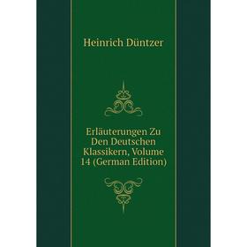 

Книга Erläuterungen Zu Den Deutschen Klassikern, Volume 14 (German Edition)