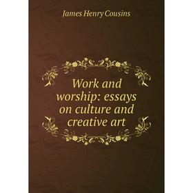 

Книга Work and worship: essays on culture and creative art