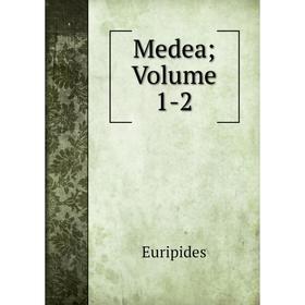 

Книга Medea; Volume 1-2