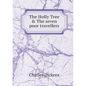 

Книга The Holly Tree & The seven poor travellers