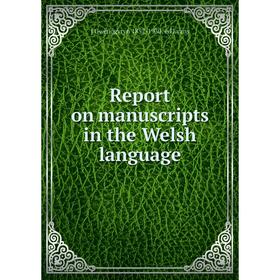 

Книга Report on manuscripts in the Welsh language