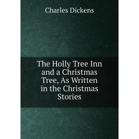 

Книга The Holly Tree Inn and a Christmas Tree, As Written in the Christmas Stories