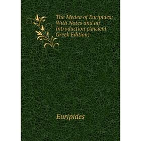 

Книга The Medea of Euripides: With Notes and an Introduction (Ancient Greek Edition)