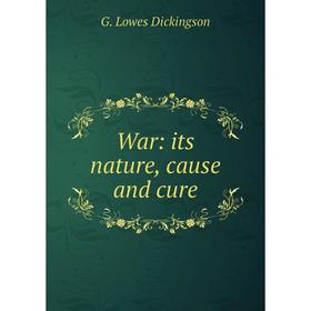 

Книга War: its nature, cause and cure