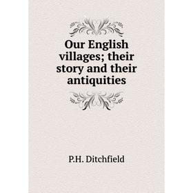 

Книга Our English villages; their story and their antiquities
