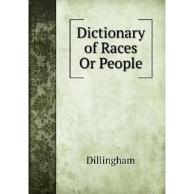 

Книга Dictionary of Races Or People