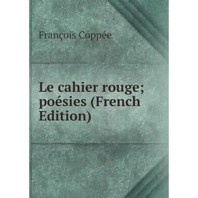 

Книга Le cahier rouge; poésies