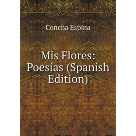 

Книга Mis Flores: Poesías
