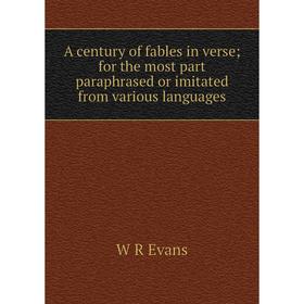 

Книга A century of fables in verse; for the most part paraphrased or imitated from various languages