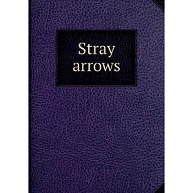 

Книга Stray arrows