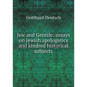 

Книга Jew and Gentile: essays on Jewish apologetics and kindred historical subjects