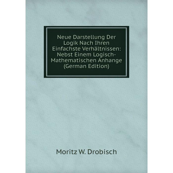 фото Книга neue darstellung der logik nach ihren einfachste verhältnissen: nebst einem logisch-mathematischen anhange nobel press