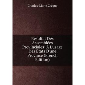 

Книга Résultat Des Assemblées Provinciales: À L'usage Des États D'une Province (French Edition)