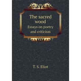 

Книга The sacred wood Essays on poetry and criticism