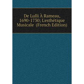 

Книга De Lulli À Rameau, 1690-1730; L'esthétique Musicale (French Edition)
