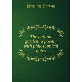 

Книга The botanic garden: a poem; with philosophical notes