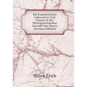 

Книга Die Französischen Lehnwörter Und Namen In Der Mittelgriechischen Chronik Von Morea (German Edition)