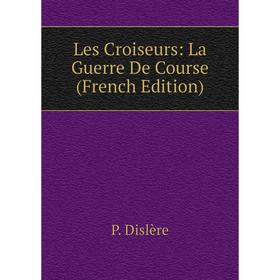 

Книга Les Croiseurs: La Guerre De Course