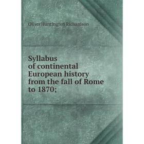 

Книга Syllabus of continental European history from the fall of Rome to 1870