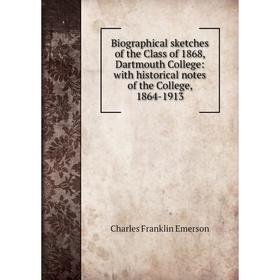 

Книга Biographical sketches of the Class of 1868, Dartmouth College: with historical notes of the College, 1864-1913