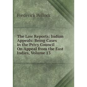 

Книга The Law Reports: Indian Appeals: Being Cases in the Privy Council On Appeal from the East Indies, Volume 13