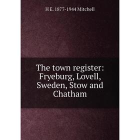 

Книга The town register: Fryeburg, Lovell, Sweden, Stow and Chatham