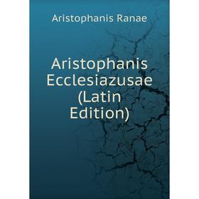 

Книга Aristophanis Ecclesiazusae (Latin Edition)
