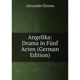 

Книга Angelika: Drama in Fünf Acten (German Edition)