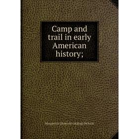

Книга Camp and trail in early American history