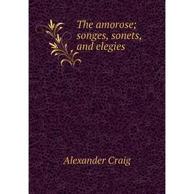 

Книга The amorose; songes, sonets, and elegies