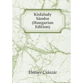 

Книга Kisfaludy Sándor (Hungarian Edition)