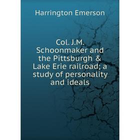 

Книга Col. J.M. Schoonmaker and the Pittsburgh & Lake Erie railroad; a study of personality and ideals