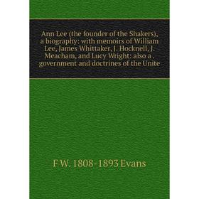 

Книга Ann Lee (the founder of the Shakers), a biography