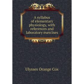 

Книга A syllabus of elementary physiology, with references and laboratory exercises