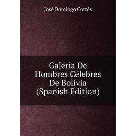

Книга Galeria De Hombres Célebres De Bolivia (Spanish Edition)