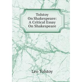 

Книга Tolstoy On Shakespeare: A Critical Essay On Shakespeare