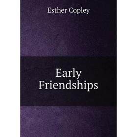 

Книга Early Friendships