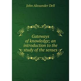 

Книга Gateways of knowledge; an introduction to the study of the senses