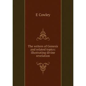 

Книга The writers of Genesis and related topics: illustrating divine revelation